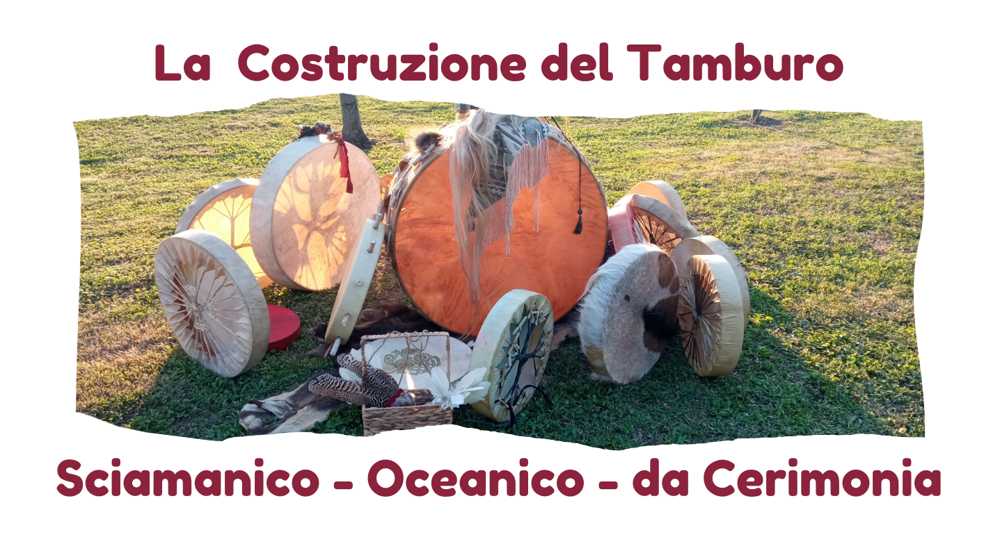 La costruzione del Tamburo Sciamanico, Oceanico e da Cerimonia