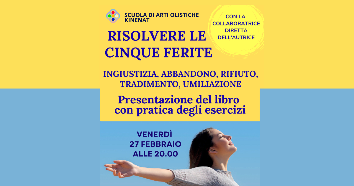 Risolvere le cinque ferite: Ingiustizia, Abbandono, Rifiuto, Tradimento, Umiliazione