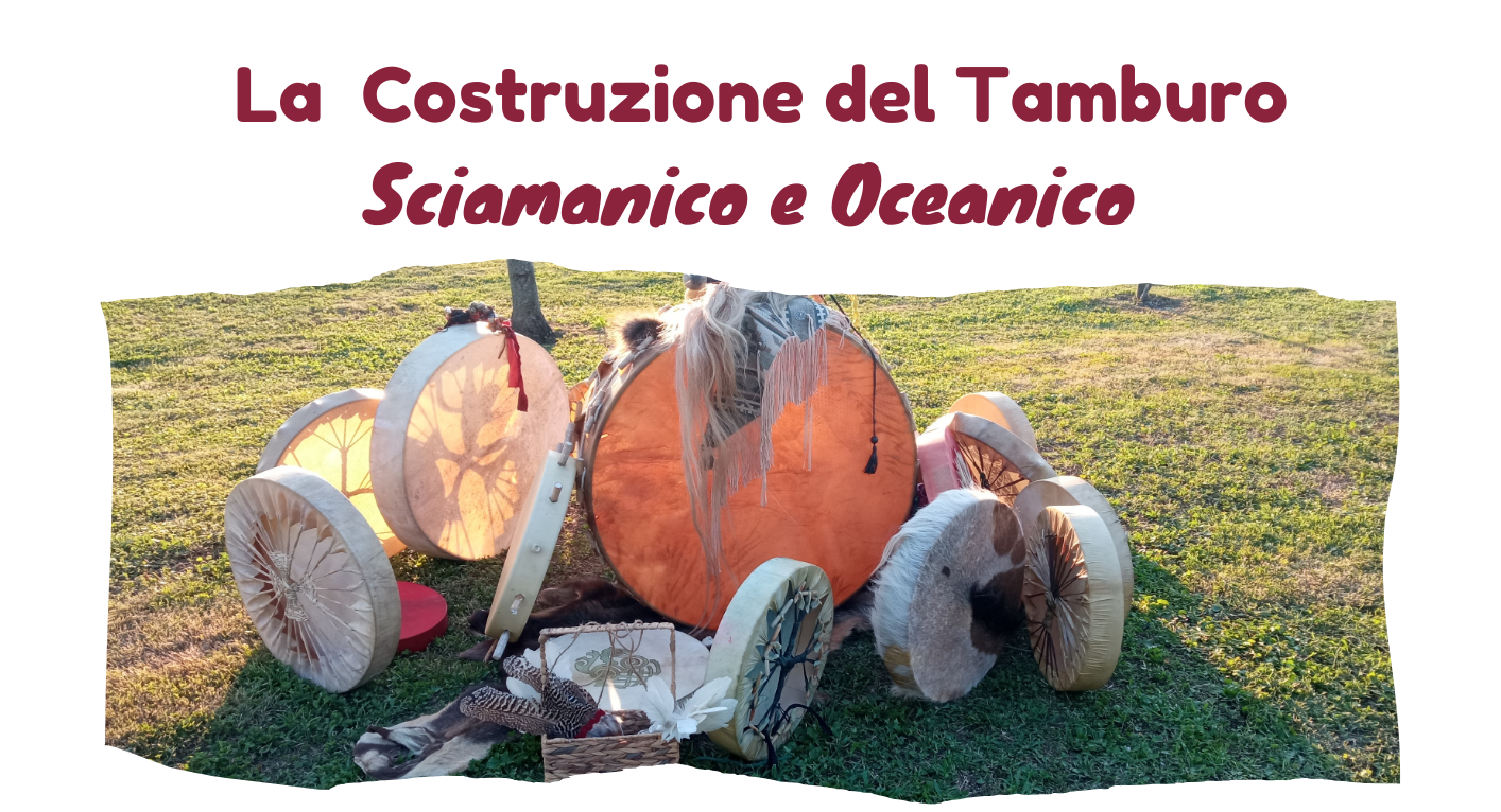 La costruzione del Tamburo Sciamanico ed Oceanico