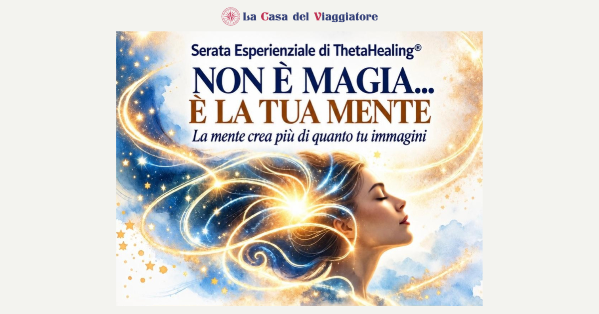 Non è magia… è la tua mente – Serata Esperienziale di ThetaHealing®